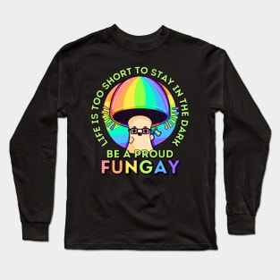 Life is Too Short, be a Proud Fungay Mushroom Long Sleeve T-Shirt